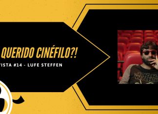 E aí, querido cinéfilo?! – Nossa Coluna de Entrevista | Parte 13: Lufe Steffen
