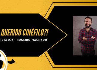 E aí, querido cinéfilo?! – Nossa Coluna de Entrevista | Parte 34: Rogerio Machado