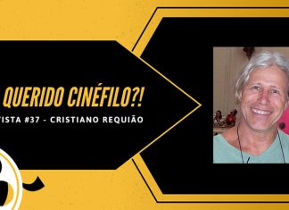 E aí, querido cinéfilo?! – Nossa Coluna de Entrevista | Parte 37: Cristiano Requião